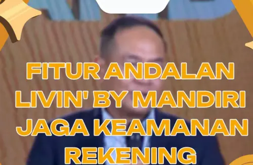 Livin' by Mandiri Perkuat Keamanan Rekening Nasabah dengan Fitur Canggih